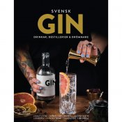 Svensk Gin : Drinkar, destillerier & drömmare